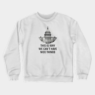 This Is Why We Can't Have Nice Things Crewneck Sweatshirt